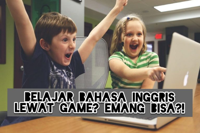 Belajar Bahasa Inggris Lewat Game? Emang Bisa?!