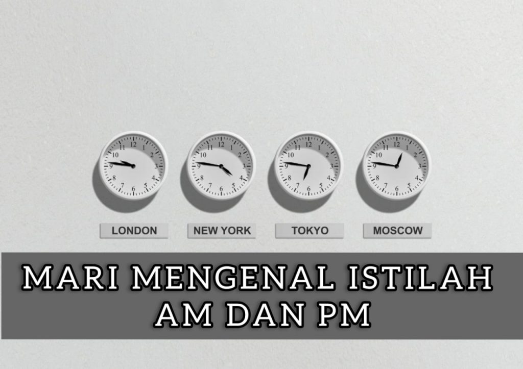 Mari Mengenal Istilah AM Dan PM Pada Penulisan Waktu! - Desa Inggris