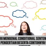 Mari Mengenal Conditional Sentence: Pengertian Beserta Contohnya!