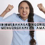 Idiom Bahasa Inggris Untuk Mengungkapkan Amarahmu!