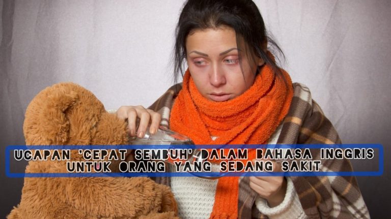 Ucapan ‘Cepat Sembuh’ Dalam Bahasa Inggris Untuk Orang Yang Sedang Sakit