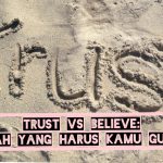 Believe vs Trust: Apa Perbedaannya dan Mana yang Lebih Penting?