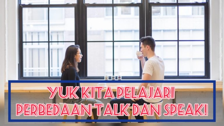 Yuk Kita Pelajari Perbedaan Talk dan Speak!