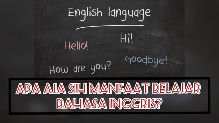 Apa Aja Sih Manfaat Belajar Bahasa Inggris?