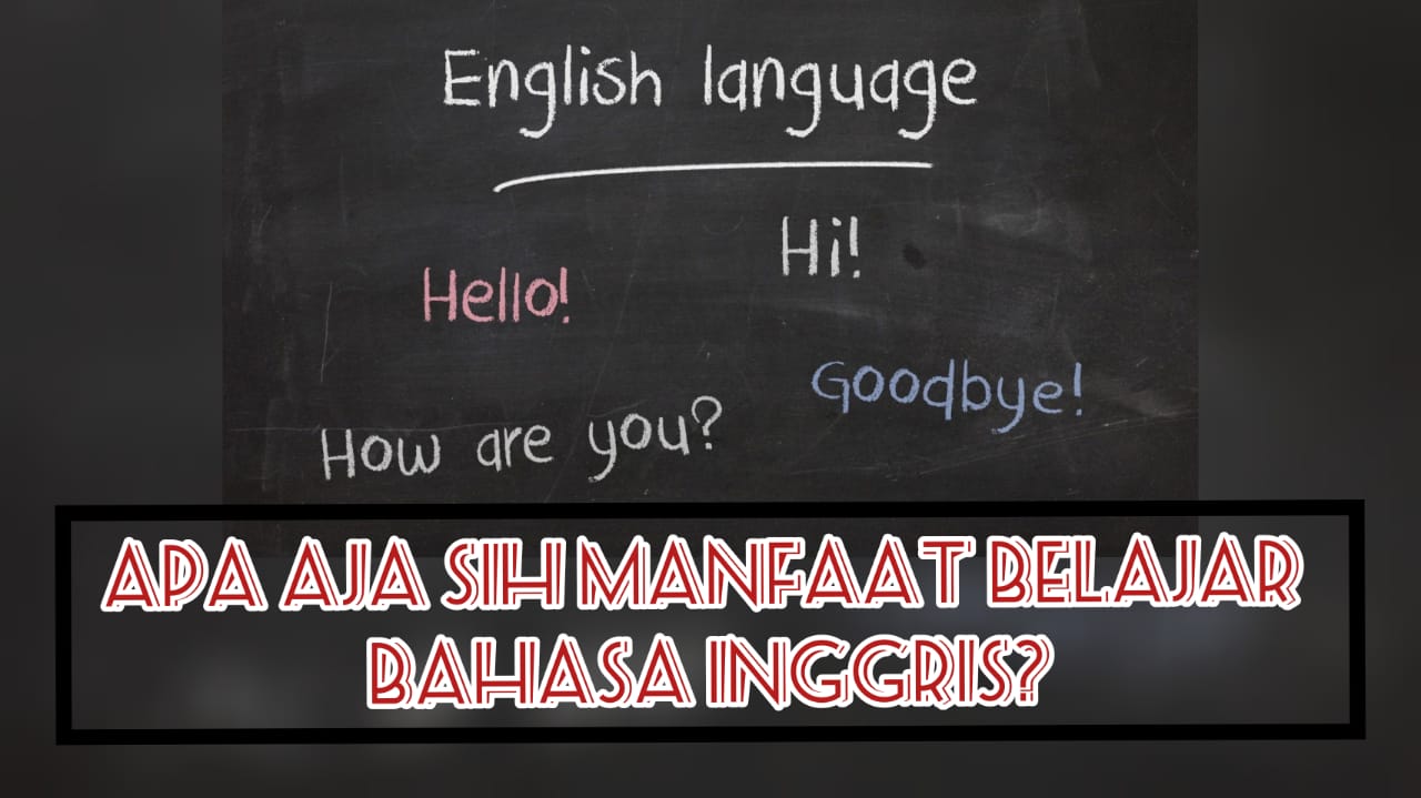 Apa Aja Sih Manfaat Belajar Bahasa Inggris? - Desa Inggris