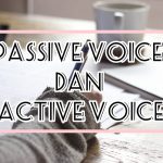 Passive Voice VS Active Voice: Definisi, Cara Pengunaan, dan Contohnya!