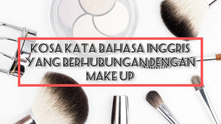 5 Kosa Kata Bahasa Inggris yang Berhubungan dengan Make up