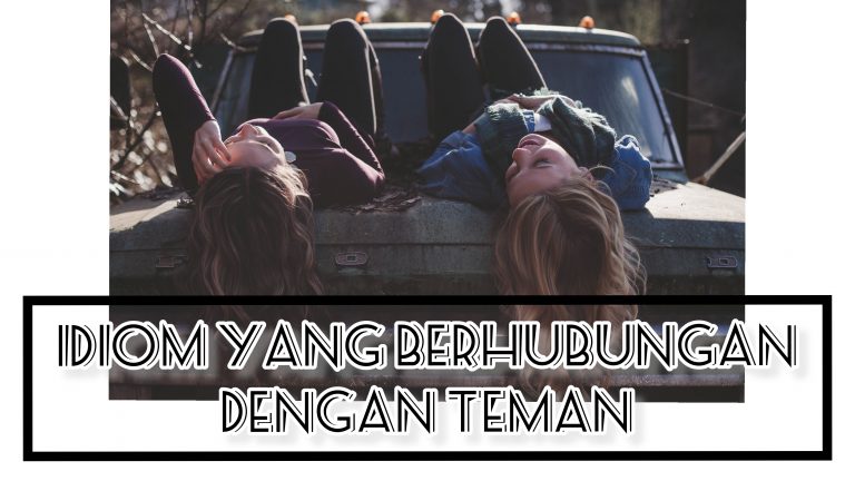 Idiom Bahasa Inggris yang Berhubungan dengan Teman