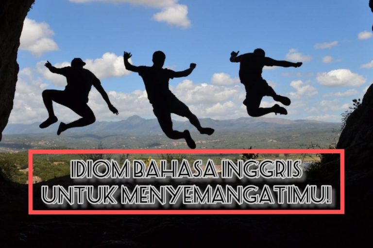 Idiom Bahasa Inggris Untuk Menyemangati Hari-Harimu!