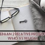 Perbedaan 2 Relative Pronouns: Who dan Whom