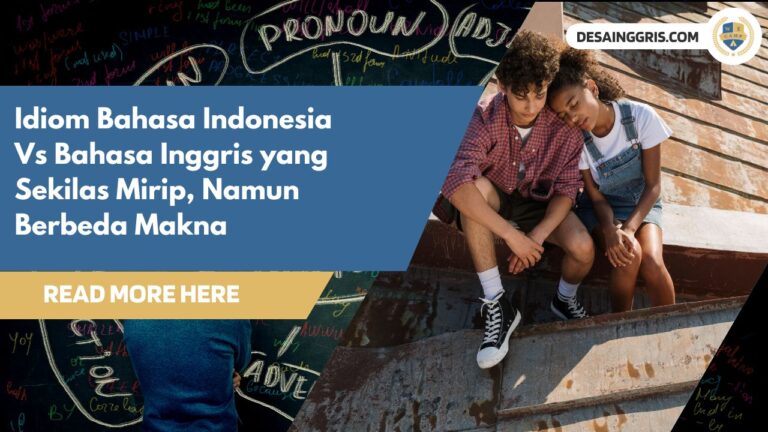 Idiom Bahasa Indonesia Vs Bahasa Inggris, yang Sekilas Mirip, Namun Berbeda Makna