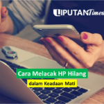 Cara Melacak HP Hilang dalam Keadaan Mati