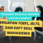 Training Bahasa Inggris untuk Kampus: Persiapan TOEFL, IELTS, dan Soft Skill Mahasiswa