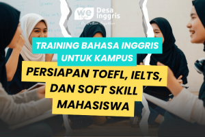Training Bahasa Inggris untuk Kampus: Persiapan TOEFL, IELTS, dan Soft Skill Mahasiswa