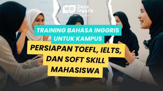Training Bahasa Inggris untuk Kampus: Persiapan TOEFL, IELTS, dan Soft Skill Mahasiswa