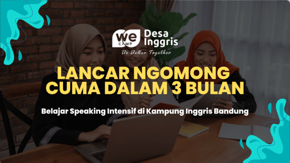 Belajar Speaking Intensif di Kampung Inggris Bandung, Lancar Ngomong Cuma Dalam 3 Bulan!