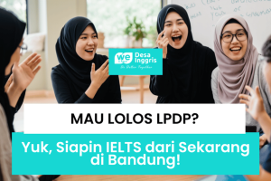 Mau Lolos LPDP? Yuk, Siapin IELTS dari Sekarang di Bandung