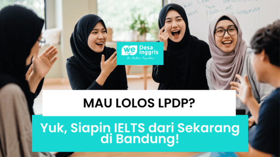 Mau Lolos LPDP? Yuk, Siapin IELTS dari Sekarang di Bandung
