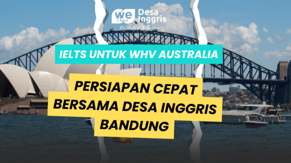 IELTS untuk WHV Australia – Persiapan Cepat Bersama Desa Inggris Bandung