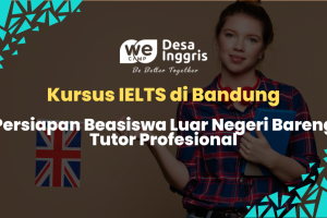 Kursus IELTS di Bandung: Persiapan Beasiswa Luar Negeri Bareng Tutor Profesional