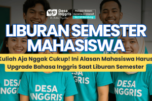 Kuliah Aja Nggak Cukup! Ini Alasan Mahasiswa Harus Upgrade Bahasa Inggris Saat Liburan Semester