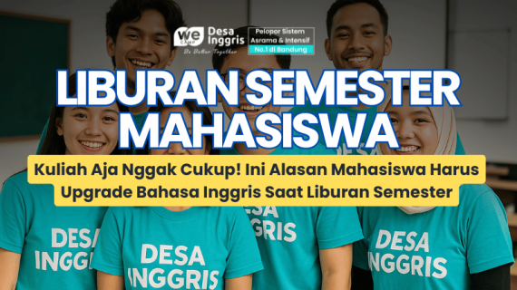 Kuliah Aja Nggak Cukup! Ini Alasan Mahasiswa Harus Upgrade Bahasa Inggris Saat Liburan Semester